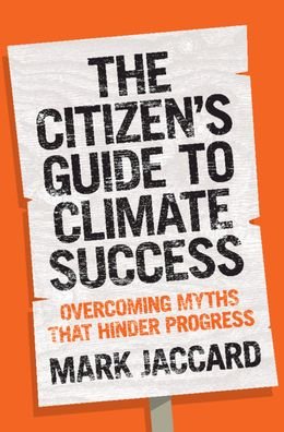 Cover for Jaccard, Mark (Simon Fraser University, British Columbia) · The Citizen's Guide to Climate Success: Overcoming Myths that Hinder Progress (Taschenbuch) [New edition] (2020)
