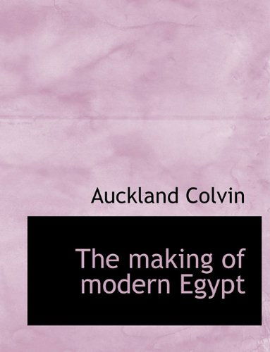 Cover for Auckland Colvin · The Making of Modern Egypt (Paperback Book) [Large Type edition] (2009)