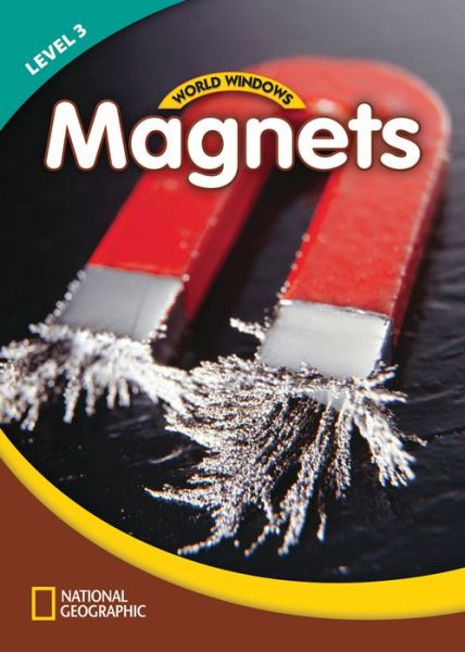 Cover for National Geographic Learning · World Windows 3 (Science): Magnets: Content Literacy, Nonfiction Reading, Language &amp; Literacy (Pamflet) [New edition] (2011)