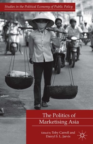 Cover for Toby Carroll · The Politics of Marketising Asia - Studies in the Political Economy of Public Policy (Hardcover bog) (2014)