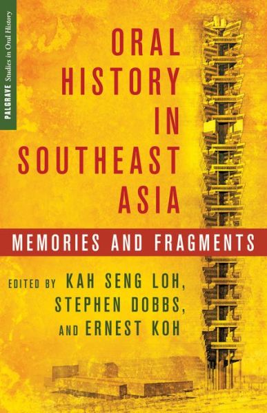 Cover for Kah Seng Loh · Oral History in Southeast Asia: Memories and Fragments - Palgrave Studies in Oral History (Hardcover Book) (2013)