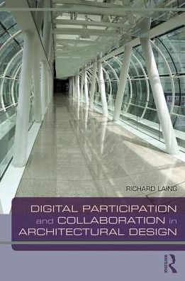 Cover for Laing, Richard (Robert Gordon University, UK) · Digital Participation and Collaboration in Architectural Design (Paperback Book) (2018)