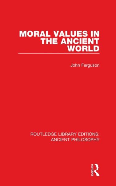 Cover for John Ferguson · Moral Values in the Ancient World - Routledge Library Editions: Ancient Philosophy (Inbunden Bok) (2016)