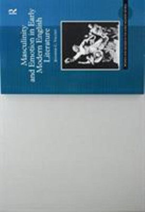 Cover for Jennifer C. Vaught · Masculinity and Emotion in Early Modern English Literature - Women and Gender in the Early Modern World (Paperback Bog) (2016)