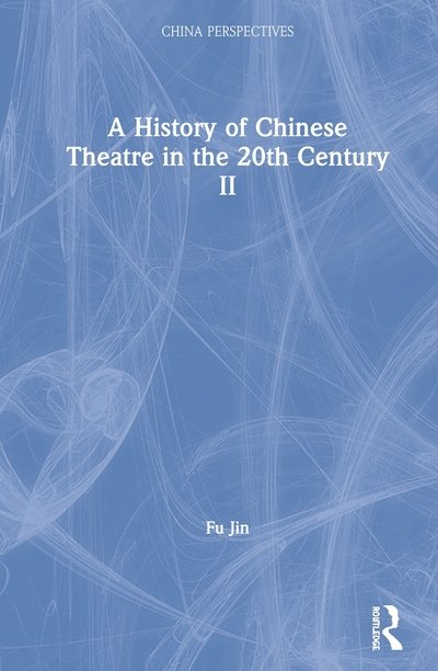 Cover for Fu Jin · A History of Chinese Theatre in the 20th Century II - China Perspectives (Gebundenes Buch) (2020)