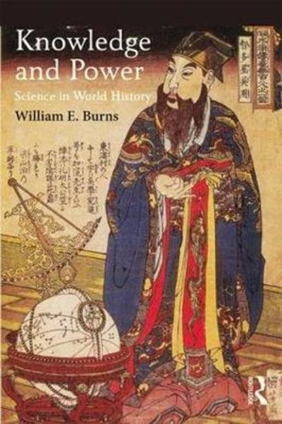 Cover for Burns, William (Columbian College of Arts &amp; Sciences, USA) · Knowledge and Power: Science in World History (Paperback Book) (2018)