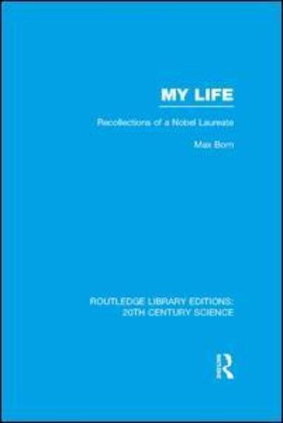 Cover for Max Born · My Life: Recollections of a Nobel Laureate - Routledge Library Editions: 20th Century Science (Paperback Book) (2015)