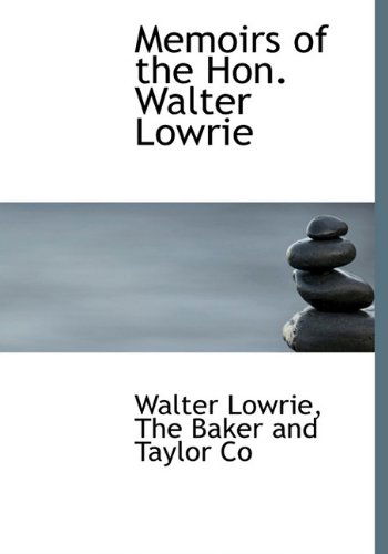 Cover for Walter Lowrie · Memoirs of the Hon. Walter Lowrie (Hardcover Book) (2010)