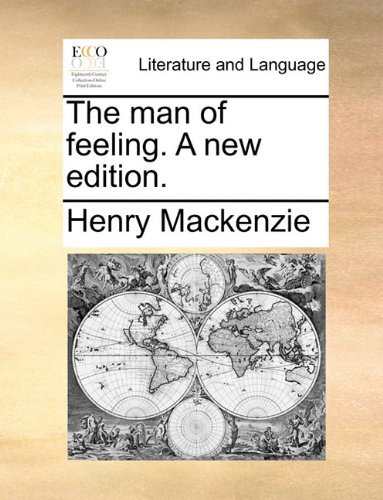 The Man of Feeling. a New Edition. - Henry Mackenzie - Bøger - Gale ECCO, Print Editions - 9781140942665 - 28. maj 2010