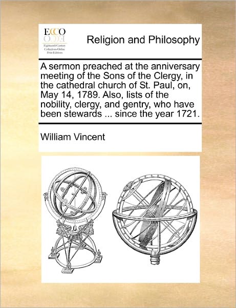 Cover for William Vincent · A Sermon Preached at the Anniversary Meeting of the Sons of a Sermon Preached at the Anniversary Meeting of the Sons of the Clergy, in the Cathedral Chu (Paperback Book) (2010)