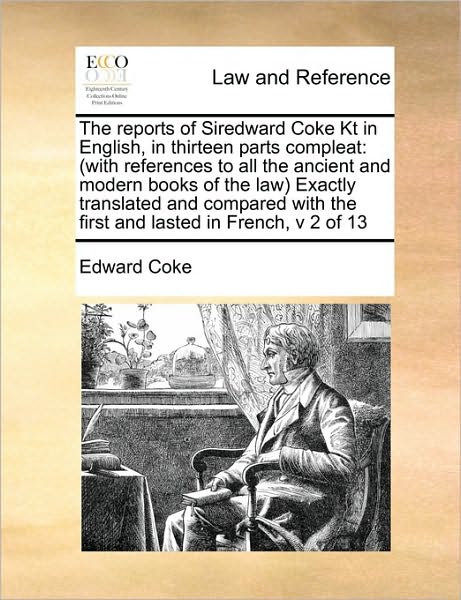 Cover for Edward Coke · The Reports of Siredward Coke Kt in English, in Thirteen Parts Compleat: with References to All the Ancient and Modern Books of the Law Exactly Translated (Paperback Book) (2010)