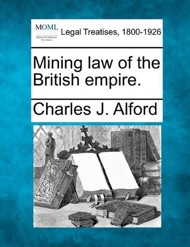 Cover for Charles J. Alford · Mining Law of the British Empire. (Paperback Book) (2010)