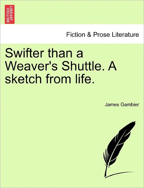 Cover for James Gambier · Swifter Than a Weaver's Shuttle. a Sketch from Life. (Paperback Bog) (2011)