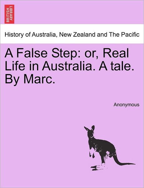Cover for Anonymous · A False Step: Or, Real Life in Australia. a Tale. by Marc. (Paperback Bog) (2011)