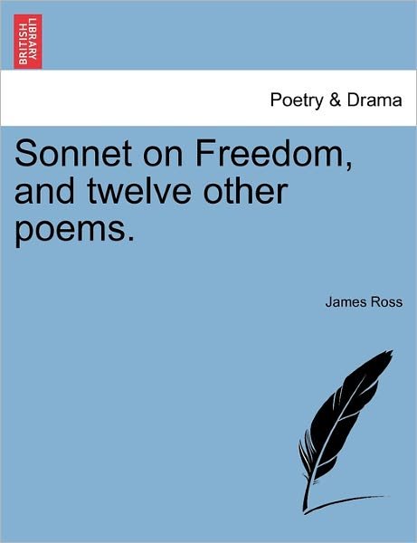 Cover for James Ross · Sonnet on Freedom, and Twelve Other Poems. (Paperback Book) (2011)