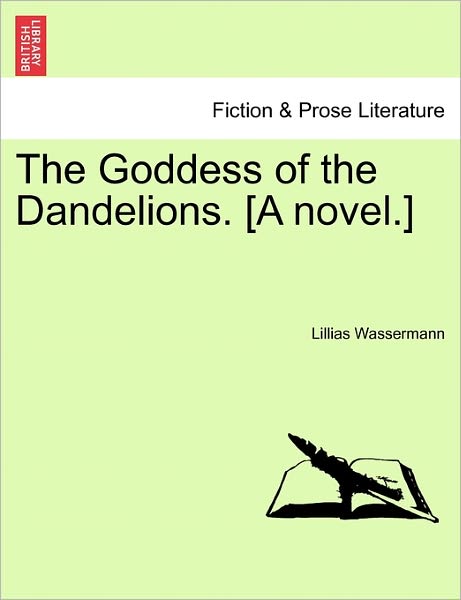 Cover for Lillias Wassermann · The Goddess of the Dandelions. [a Novel.] (Paperback Book) (2011)