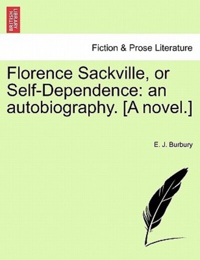 Cover for E J Burbury · Florence Sackville, or Self-Dependence: An Autobiography. [A Novel.] (Paperback Bog) (2011)