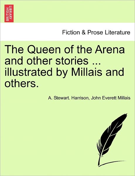 Cover for A Stewart Harrison · The Queen of the Arena and Other Stories ... Illustrated by Millais and Others. (Paperback Book) (2011)