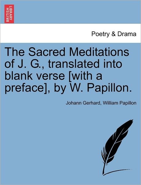 Cover for Johann Gerhard · The Sacred Meditations of J. G., Translated into Blank Verse [with a Preface], by W. Papillon. (Taschenbuch) (2011)