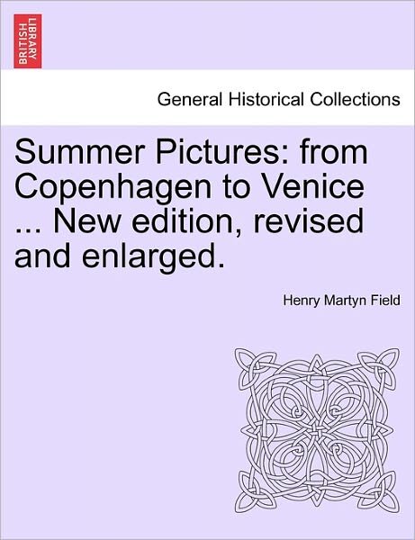 Cover for Henry Martyn Field · Summer Pictures: from Copenhagen to Venice ... New Edition, Revised and Enlarged. (Paperback Book) (2011)