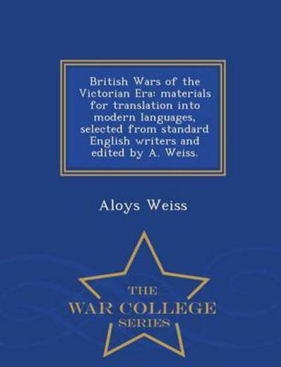 Cover for Aloys Weiss · British Wars of the Victorian Era: Materials for Translation into Modern Languages, Selected from Standard English Writers and Edited by A. Weiss. - W (Paperback Book) (2015)