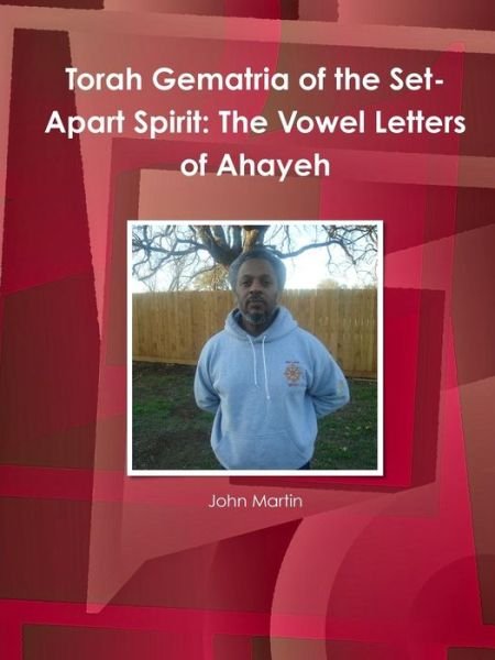 Cover for John Martin · Torah Gematria of the Set-apart Spirit: the Vowel Letters of Ahayeh (Paperback Bog) (2014)