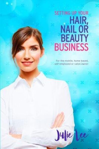 Cover for Julie Lee · Setting Up Your Hair, Nail or Beauty Business (Taschenbuch) (2017)