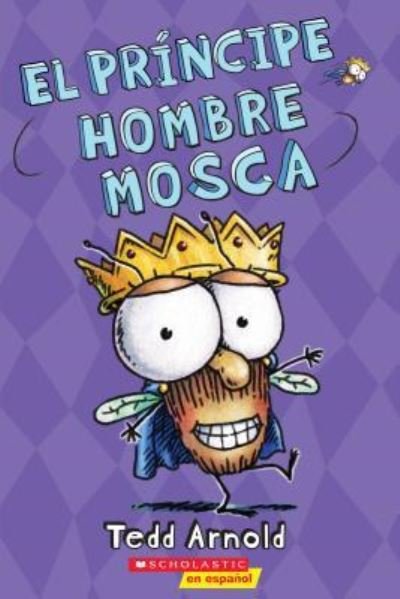 Cover for Tedd Arnold · El príncipe Hombre Mosca (Bok) (2017)