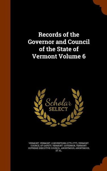 Cover for Vermont · Records of the Governor and Council of the State of Vermont Volume 6 (Hardcover Book) (2015)