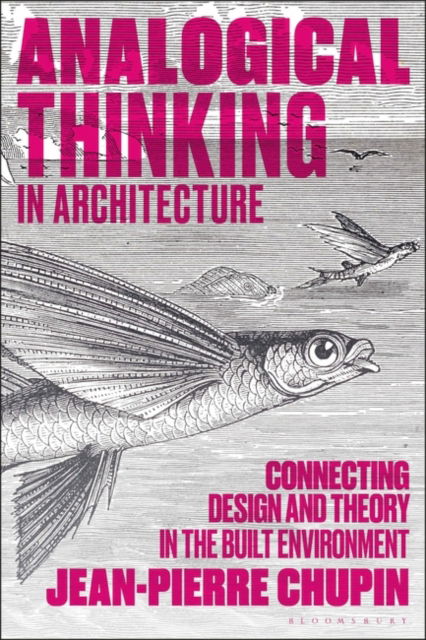 Chupin, Dr Jean-Pierre (University of Montreal, Canada) · Analogical Thinking in Architecture: Connecting Design and Theory in the Built Environment (Paperback Book) (2024)