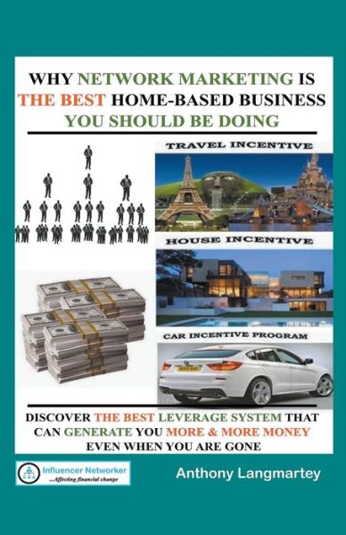 Why Network Marketing Is the Best Home-Based Business You Should Be Doing - Anthony Langmartey - Books - Draft2digital - 9781393843665 - June 17, 2019