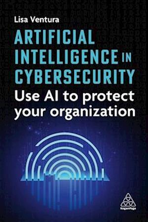 Cover for Lisa Ventura · Artificial Intelligence in Cybersecurity: Use AI to Protect Your Organization (Hardcover Book) (2026)