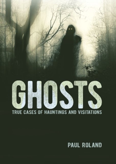 Ghosts: True Cases of Hauntings and Visitations - Arcturus Illustrated Case Files - Paul Roland - Boeken - Arcturus Publishing Ltd - 9781398822665 - 1 september 2024