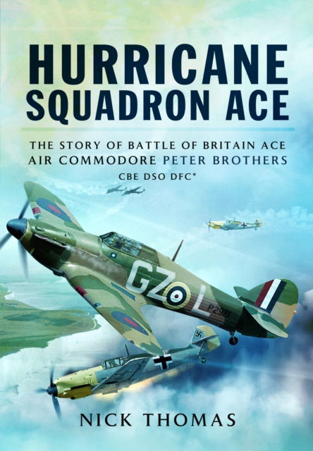 Cover for Nick Thomas · Hurricane Squadron Ace: The Story of Battle of Britain Ace, Air Commodore Peter Brothers CBE DSO DFC and Bar (Taschenbuch) (2024)