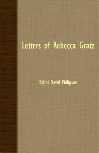 Letters of Rebecca Gratz - Rabbi David Philipson - Książki - Lindemann Press - 9781406729665 - 15 marca 2007