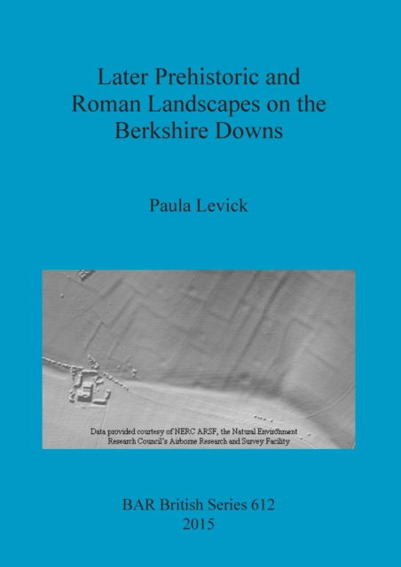 Cover for Paula Levick · Later Prehistoric and Roman Landscapes on the Berkshire Downs (Paperback Book) (2015)