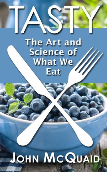 Cover for John Mcquaid · Tasty: the Art and Science of What We Eat (Hardcover Book) (2015)