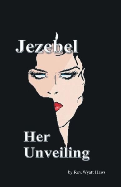 Wyatt William Haws · Jezebel, Her Unveiling (Pocketbok) (2004)