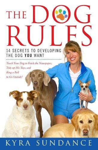 Cover for Kyra Sundance · The Dog Rules: 14 Secrets to Developing the Dog You Want (Paperback Book) (2011)