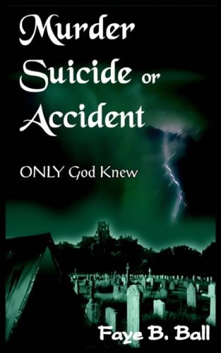Cover for Faye B. Ball · Murder Suicide or Accident: Only God Knew (Paperback Book) (2004)