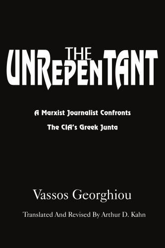 Cover for Arthur Kahn · The Unrepentant: a Marxist Journalist Confronts the Cia's Greek Junta (Paperback Book) (2005)