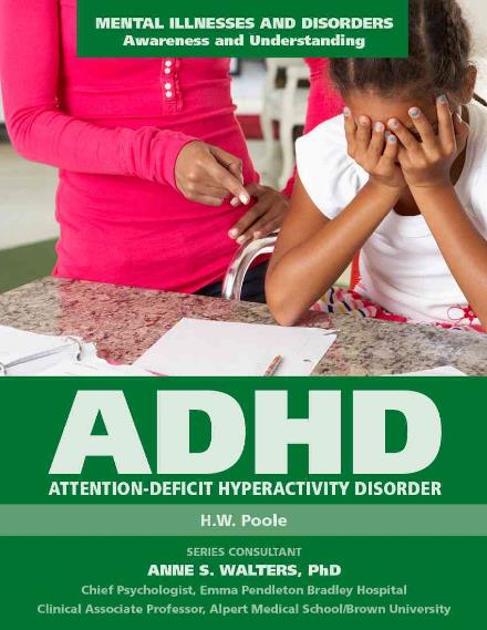 Attention Deficit Hyperactivity Disorder - Mental Illnesses and Disorders: Awareness and Understanding - H.W. Poole - Books - Mason Crest Publishers - 9781422233665 - September 1, 2015