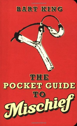 Cover for Bart King · The Pocket Guide to Mischief (Paperback Book) [Later Printing edition] (2008)