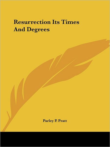 Cover for Parley P. Pratt · Resurrection Its Times and Degrees (Paperback Book) (2005)