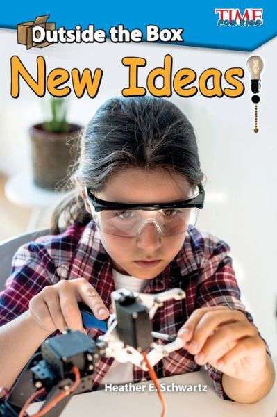 Outside the Box: New Ideas! - TIME FOR KIDS®: Informational Text - Heather Schwartz - Books - Teacher Created Materials, Inc - 9781425849665 - September 1, 2017