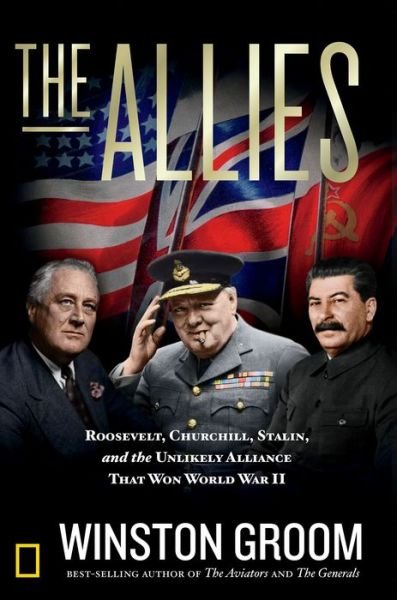 Cover for Winston Groom · The Allies: Roosevelt, Churchill, Stalin, and the Unlikely Alliance That Won World War II (Hardcover bog) (2018)