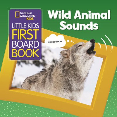 Little Kids First Board Book Wild Animal Sounds - National Geographic Kids - National Geographic Kids - Kirjat - National Geographic Kids - 9781426334665 - tiistai 29. lokakuuta 2019