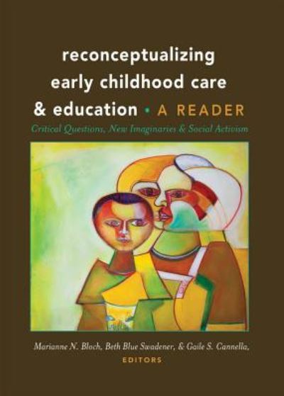 Cover for Reconceptualizing Early Childhood Care and Education: Critical Questions, New Imaginaries and Social Activism: A Reader - Rethinking Childhood (Hardcover Book) [New edition] (2014)