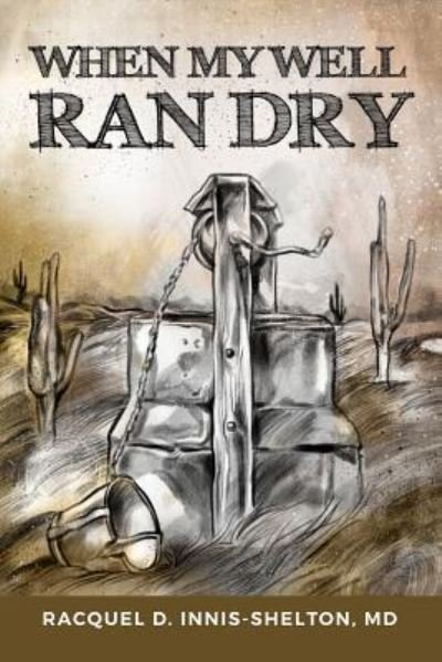 Cover for MD Racquel D Innis-Shelton · When My Well Ran Dry (Paperback Bog) (2016)