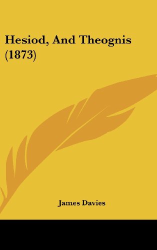 Hesiod, and Theognis (1873) - James Davies - Books - Kessinger Publishing, LLC - 9781436911665 - August 18, 2008